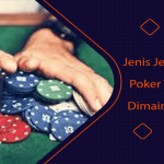 Jenis Jenis Permainan Poker Yang Populer Dimainkan Di Dunia