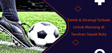 Taktik & Strategi Terbaik Untuk Menang di Taruhan Sepak Bola