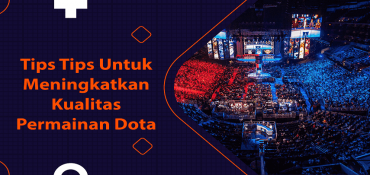 Tips Tips Untuk Meningkatkan Kualitas Permainan Dota 2